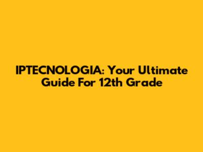 IPTECNOLOGIA: Your Ultimate Guide For 12th Grade