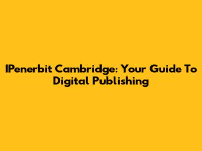 IPenerbit Cambridge: Your Guide To Digital Publishing