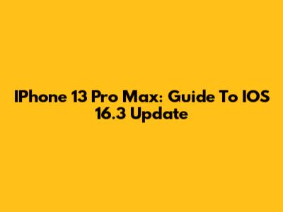 IPhone 13 Pro Max: Guide To IOS 16.3 Update