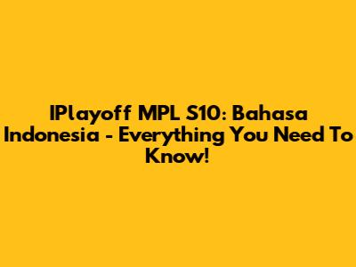 IPlayoff MPL S10: Bahasa Indonesia - Everything You Need To Know!
