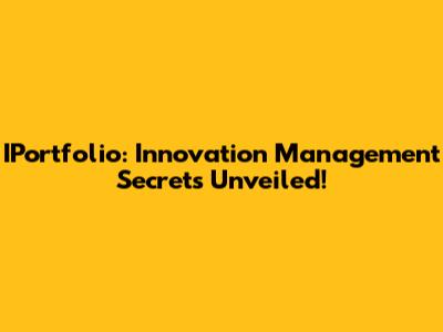 IPortfolio: Innovation Management Secrets Unveiled!