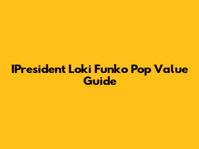 IPresident Loki Funko Pop Value Guide