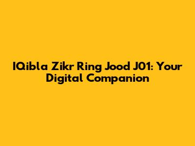 IQibla Zikr Ring Jood J01: Your Digital Companion