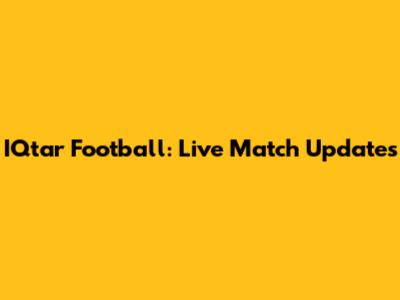 IQtar Football: Live Match Updates