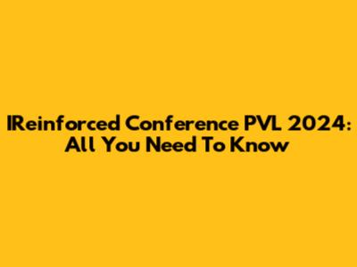 IReinforced Conference PVL 2024: All You Need To Know