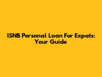 ISNB Personal Loan For Expats: Your Guide