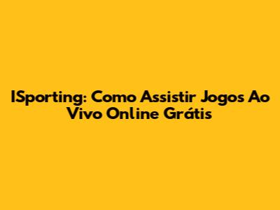 ISporting: Como Assistir Jogos Ao Vivo Online Grátis
