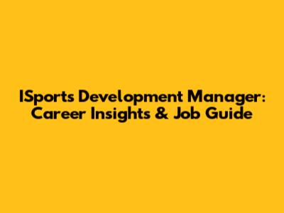 ISports Development Manager: Career Insights & Job Guide
