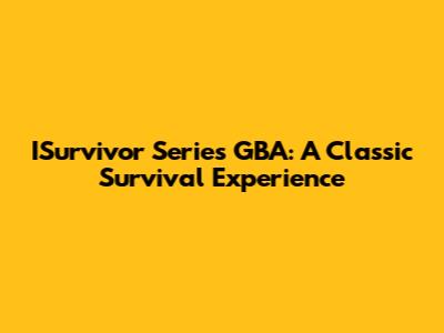 ISurvivor Series GBA: A Classic Survival Experience
