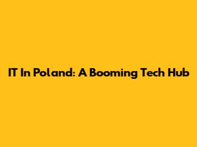 IT In Poland: A Booming Tech Hub