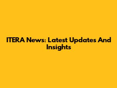 ITERA News: Latest Updates And Insights