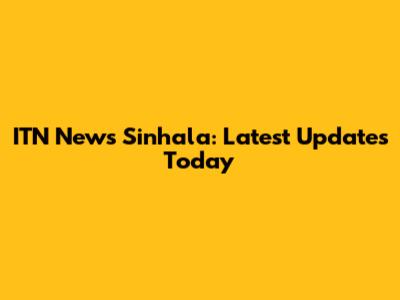 ITN News Sinhala: Latest Updates Today