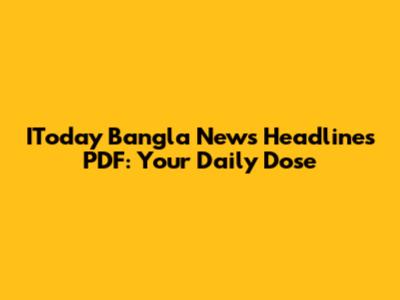 IToday Bangla News Headlines PDF: Your Daily Dose