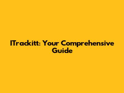 ITrackitt: Your Comprehensive Guide