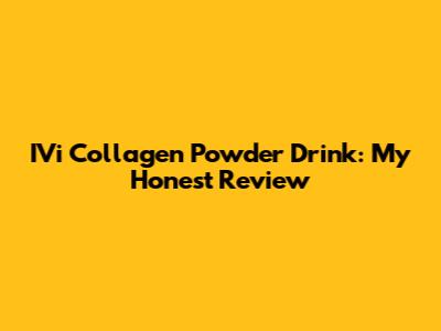 IVi Collagen Powder Drink: My Honest Review