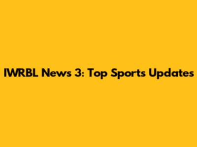 IWRBL News 3: Top Sports Updates
