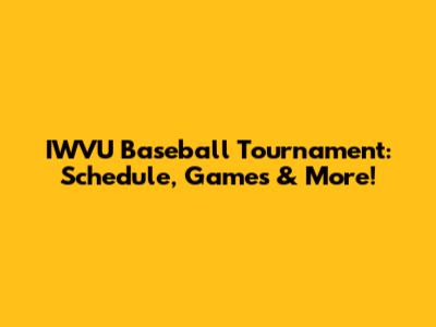 IWVU Baseball Tournament: Schedule, Games & More!