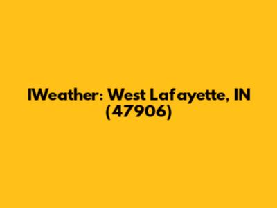 IWeather: West Lafayette, IN (47906)