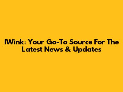 IWink: Your Go-To Source For The Latest News & Updates