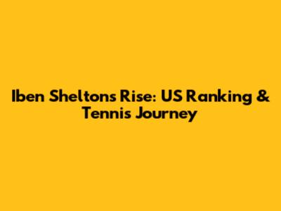 Iben Shelton's Rise: US Ranking & Tennis Journey