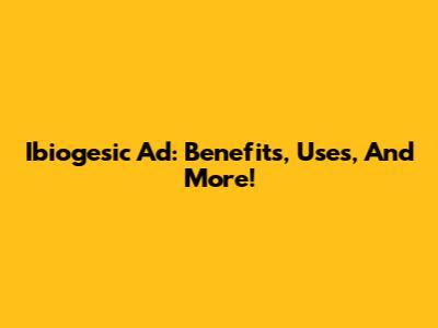 Ibiogesic Ad: Benefits, Uses, And More!