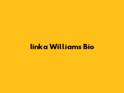 Iinka Williams Bio