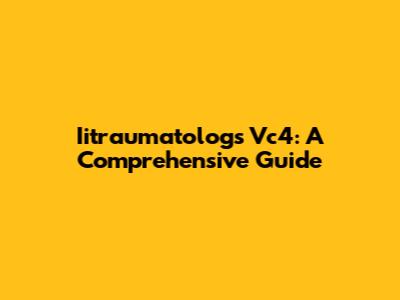 Iitraumatologs Vc4: A Comprehensive Guide