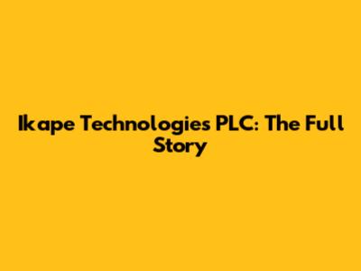 Ikape Technologies PLC: The Full Story