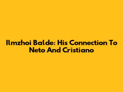Ilmzhoi Balde: His Connection To Neto And Cristiano