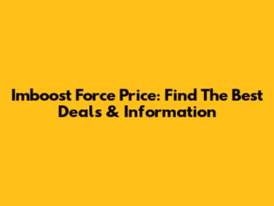 Imboost Force Price: Find The Best Deals & Information