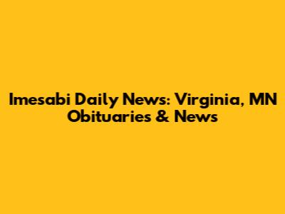 Imesabi Daily News: Virginia, MN Obituaries & News