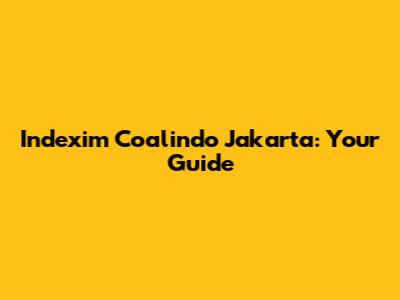 Indexim Coalindo Jakarta: Your Guide