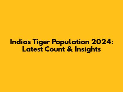 India's Tiger Population 2024: Latest Count & Insights