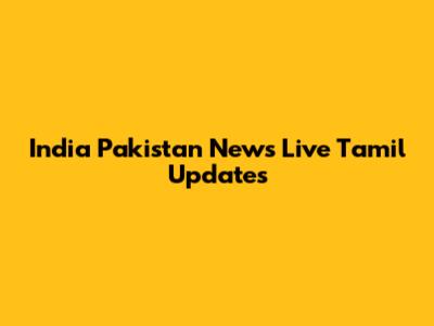 India Pakistan News Live Tamil Updates