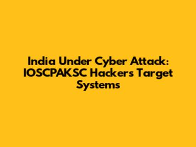 India Under Cyber Attack: IOSCPAKSC Hackers Target Systems