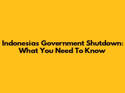 Indonesia's Government Shutdown: What You Need To Know