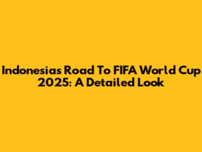 Indonesia's Road To FIFA World Cup 2025: A Detailed Look