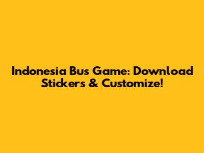 Indonesia Bus Game: Download Stickers & Customize!