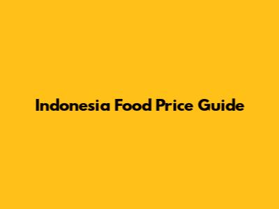 Indonesia Food Price Guide