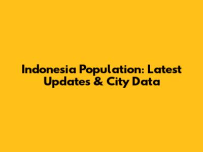 Indonesia Population: Latest Updates & City Data