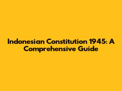 Indonesian Constitution 1945: A Comprehensive Guide