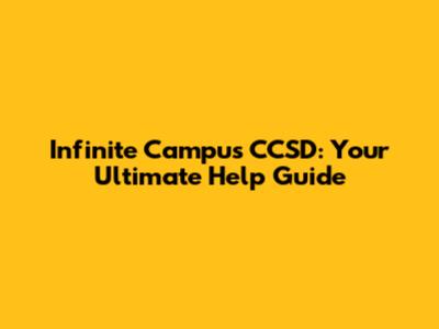 Infinite Campus CCSD: Your Ultimate Help Guide