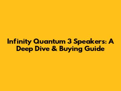 Infinity Quantum 3 Speakers: A Deep Dive & Buying Guide