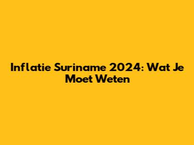 Inflatie Suriname 2024: Wat Je Moet Weten