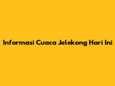 Informasi Cuaca Jelekong Hari Ini