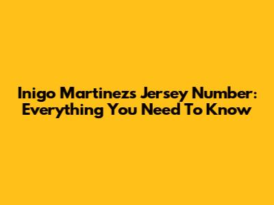 Inigo Martinez's Jersey Number: Everything You Need To Know