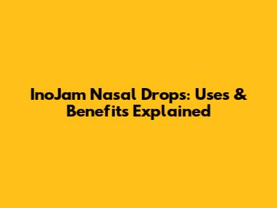 InoJam Nasal Drops: Uses & Benefits Explained