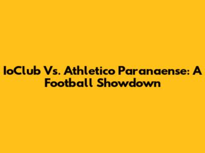 IoClub Vs. Athletico Paranaense: A Football Showdown