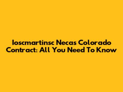 Ioscmartinsc Necas Colorado Contract: All You Need To Know
