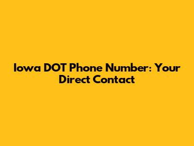 Iowa DOT Phone Number: Your Direct Contact